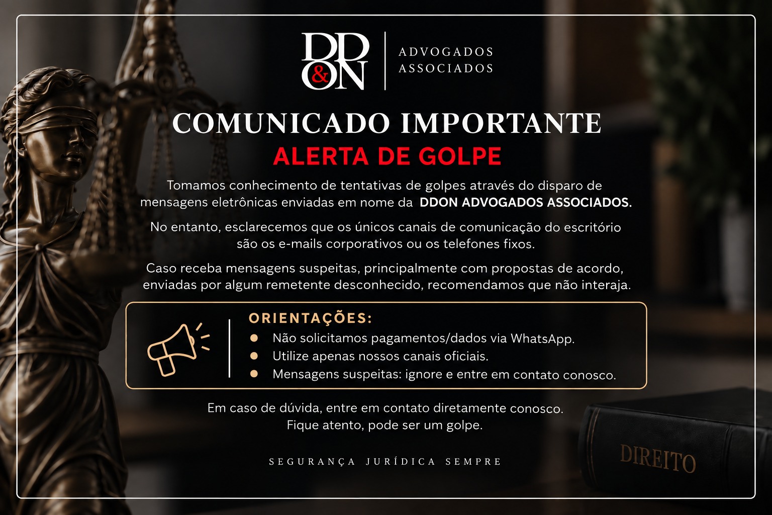 Comunicado importante, alerta de golpe: os únicos canais de comunicação da DD&ON Advogados Associados são os e-mails corporativos ou os telefones fixos. Não solicitamos pagamentos ou dados via WhatsApp.
